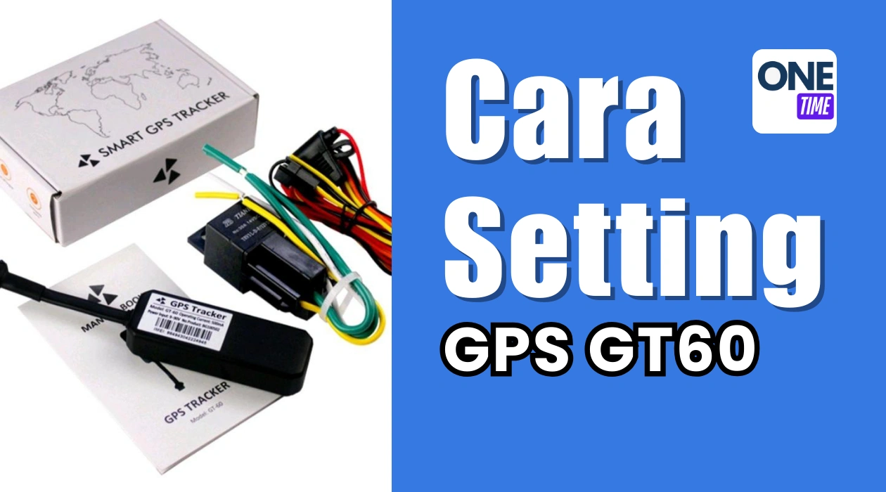 Tutorial Lengkap Cara Setting GPS GT60 (Paling Mudah & Anti Gagal)